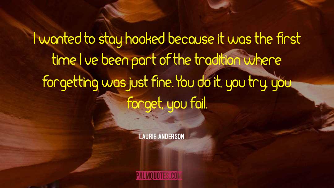 Laurie Anderson Quotes: I wanted to stay hooked