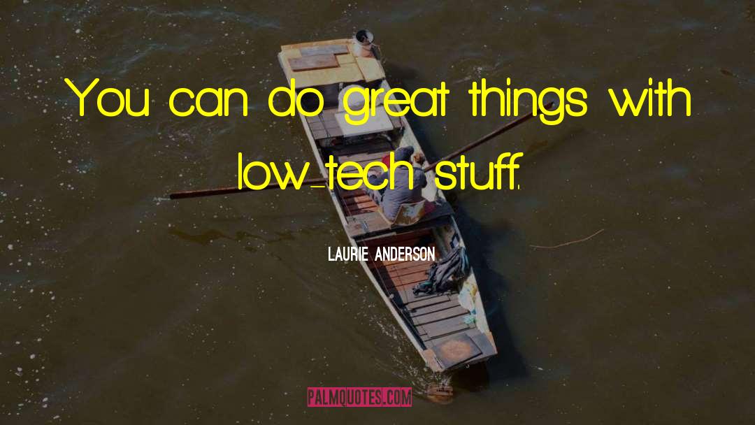 Laurie Anderson Quotes: You can do great things
