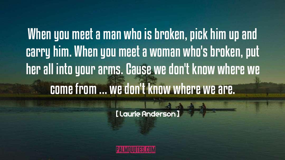 Laurie Anderson Quotes: When you meet a man