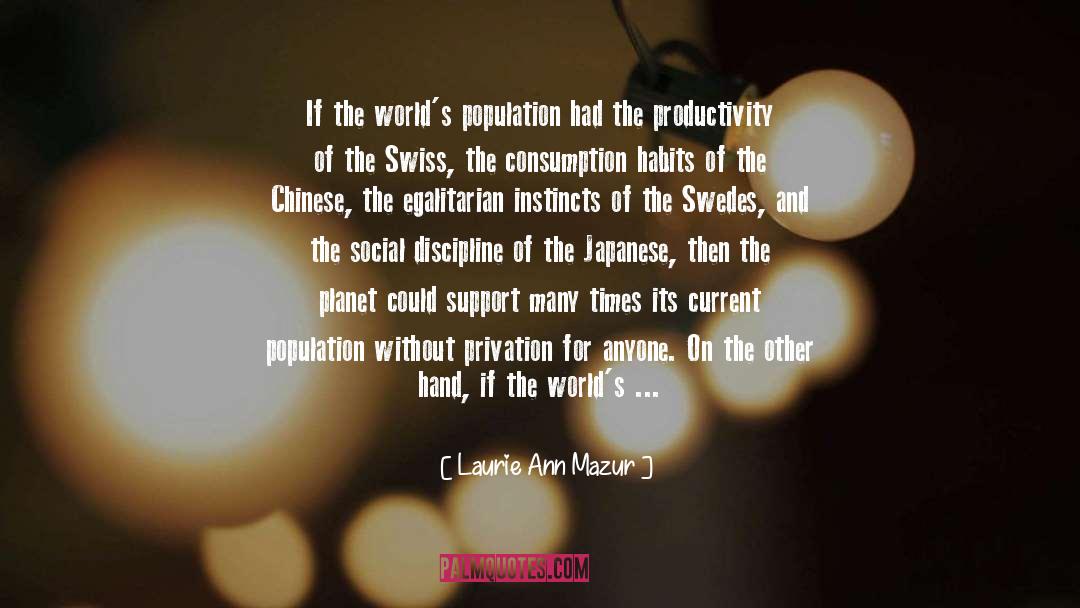 Laurie Ann Mazur Quotes: If the world's population had