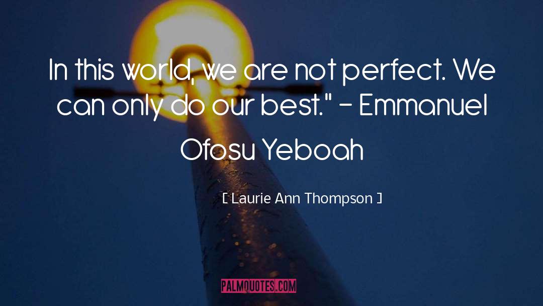 Laurie Ann Thompson Quotes: In this world, we are