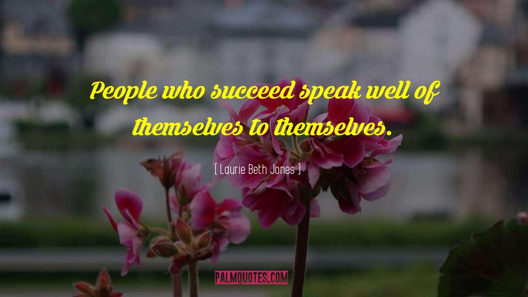 Laurie Beth Jones Quotes: People who succeed speak well