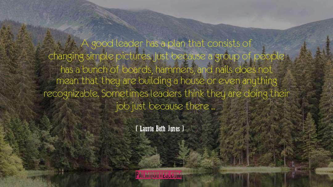 Laurie Beth Jones Quotes: A good leader has a