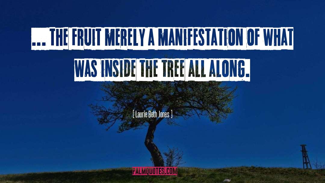 Laurie Beth Jones Quotes: ... the fruit merely a