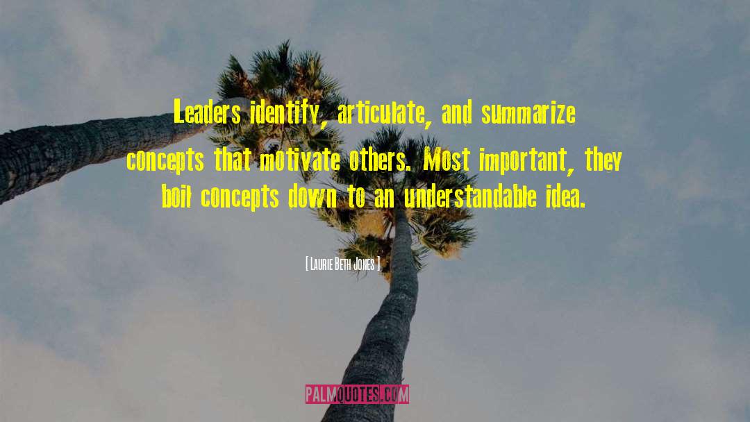 Laurie Beth Jones Quotes: Leaders identify, articulate, and summarize