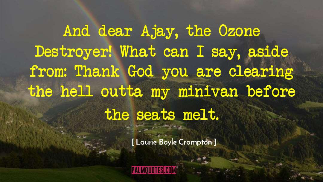 Laurie Boyle Crompton Quotes: And dear Ajay, the Ozone