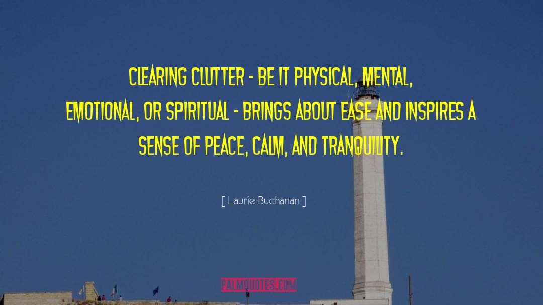 Laurie Buchanan Quotes: Clearing clutter - be it