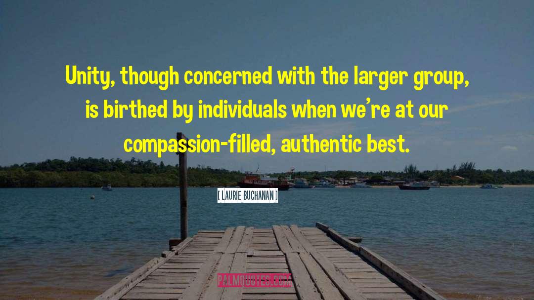 Laurie Buchanan Quotes: Unity, though concerned with the