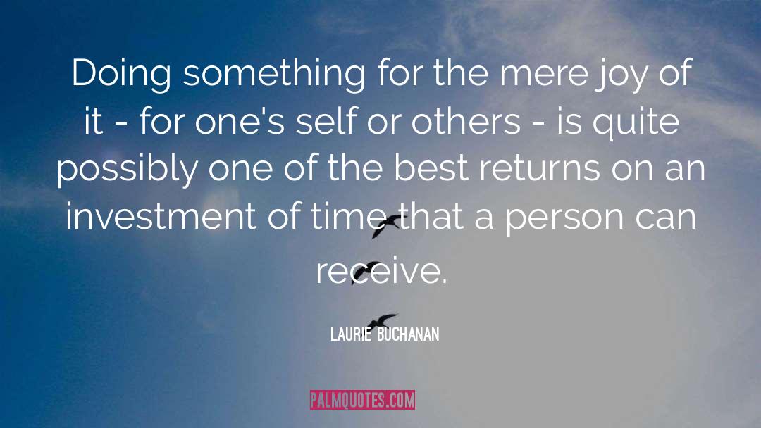 Laurie Buchanan Quotes: Doing something for the mere