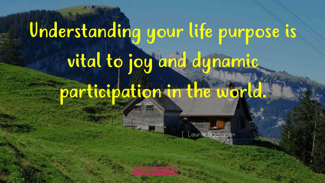 Laurie Buchanan Quotes: Understanding your life purpose is
