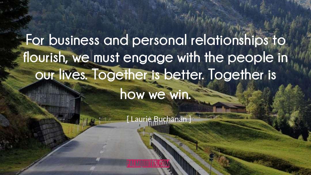 Laurie Buchanan Quotes: For business and personal relationships
