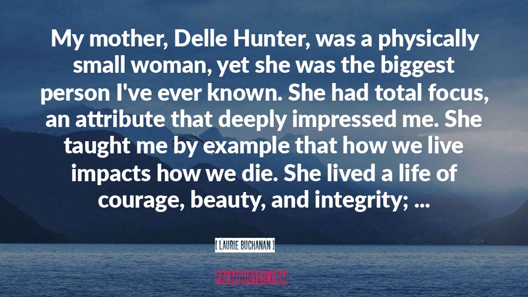 Laurie Buchanan Quotes: My mother, Delle Hunter, was