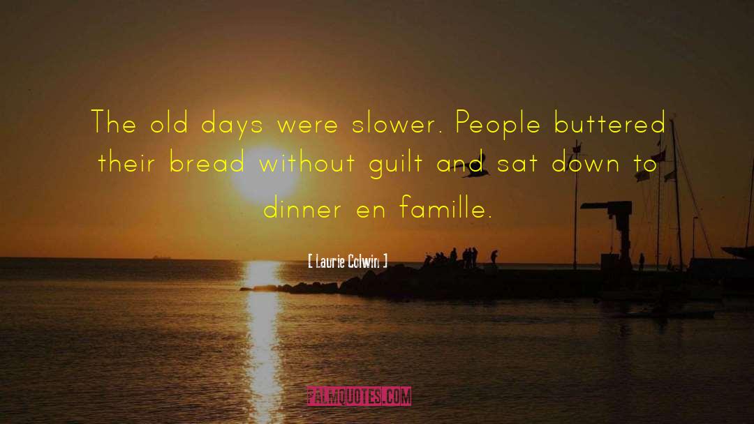 Laurie Colwin Quotes: The old days were slower.