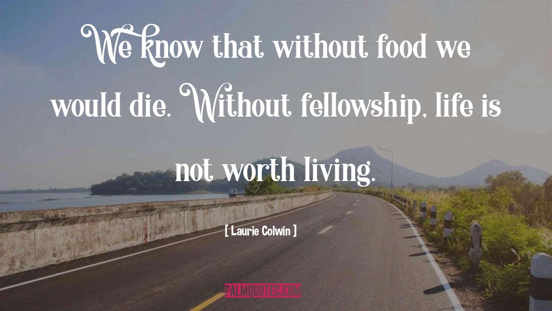 Laurie Colwin Quotes: We know that without food