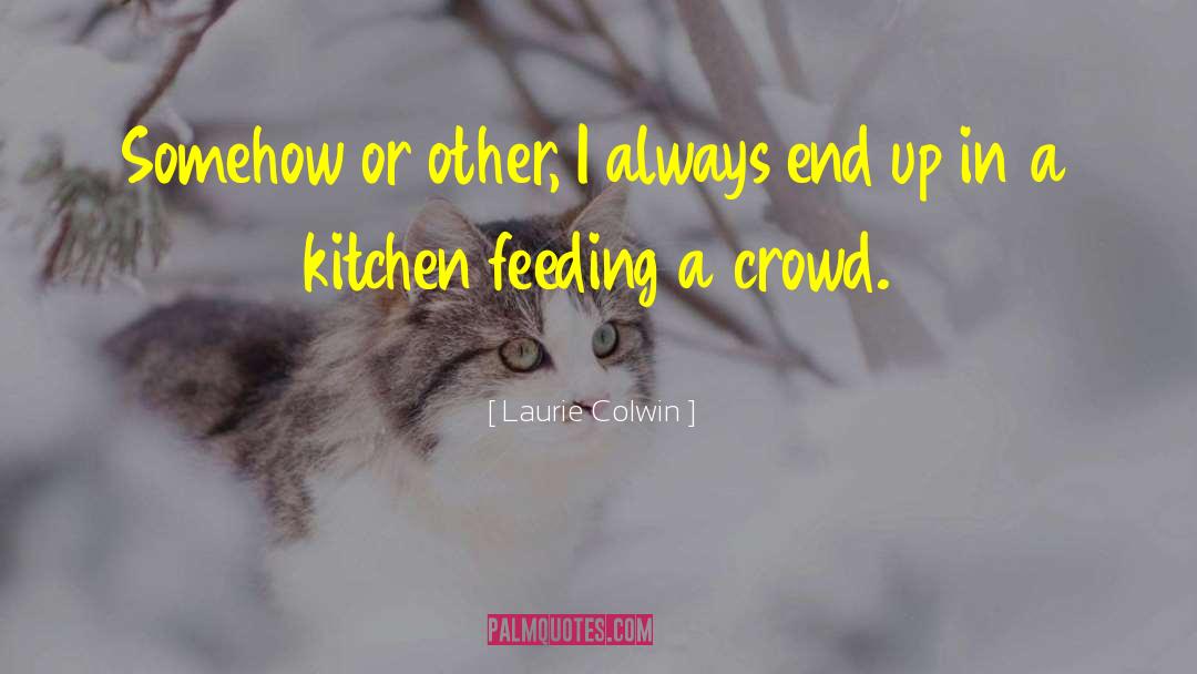 Laurie Colwin Quotes: Somehow or other, I always