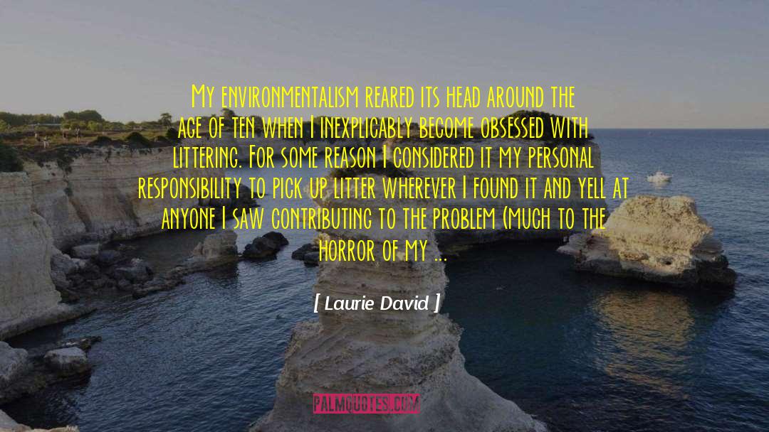 Laurie David Quotes: My environmentalism reared its head
