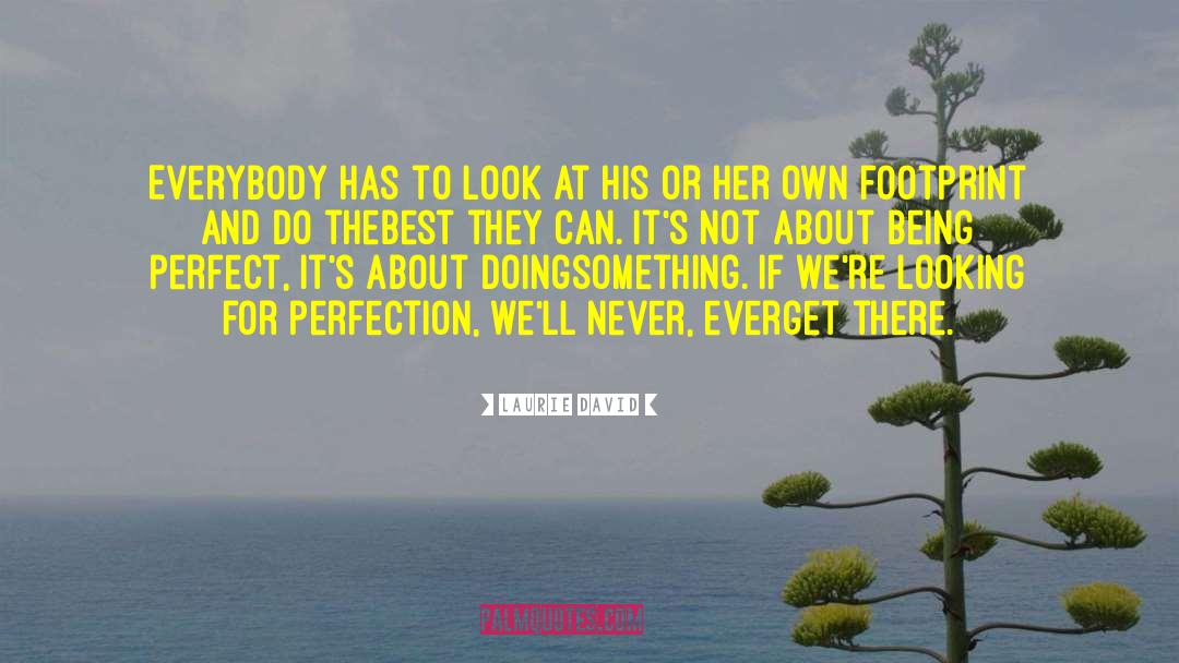 Laurie David Quotes: Everybody has to look at