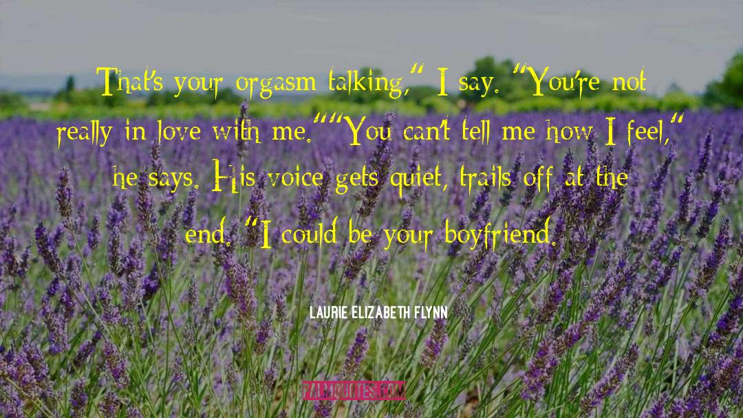Laurie Elizabeth Flynn Quotes: That's your orgasm talking,