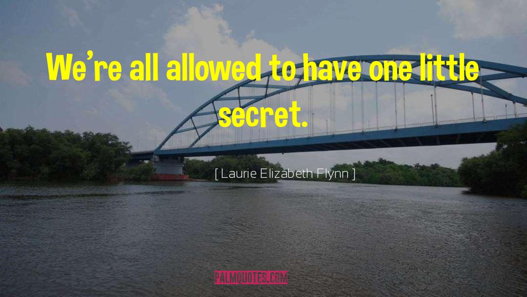 Laurie Elizabeth Flynn Quotes: We're all allowed to have