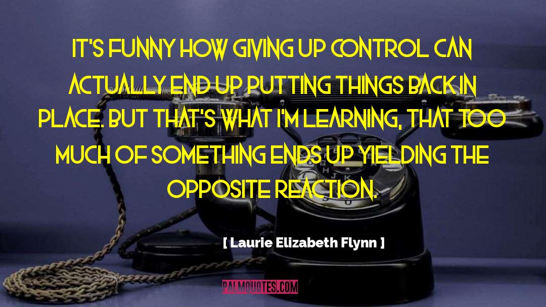 Laurie Elizabeth Flynn Quotes: It's funny how giving up