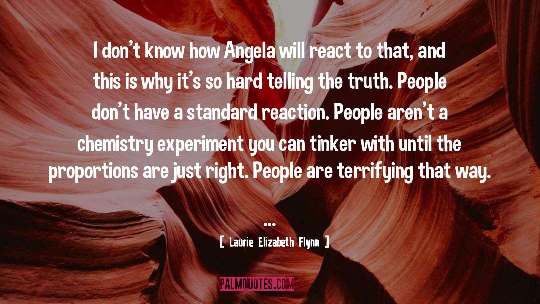 Laurie Elizabeth Flynn Quotes: I don't know how Angela