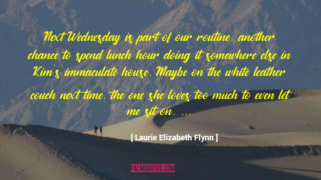 Laurie Elizabeth Flynn Quotes: Next Wednesday is part of