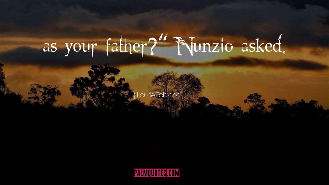 Laurie Fabiano Quotes: as your father?