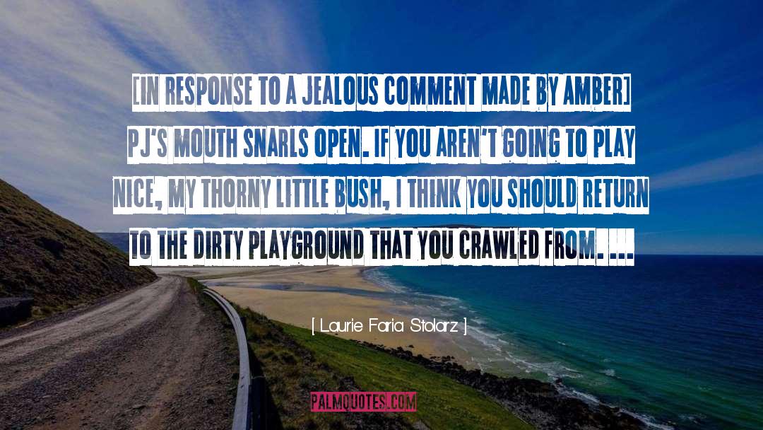 Laurie Faria Stolarz Quotes: [in response to a jealous