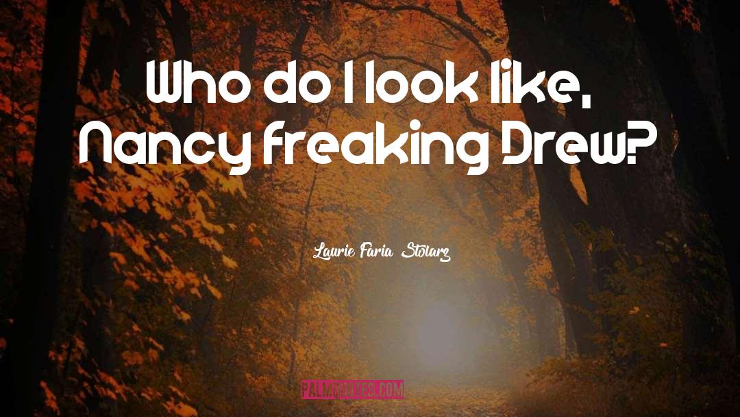 Laurie Faria Stolarz Quotes: Who do I look like,