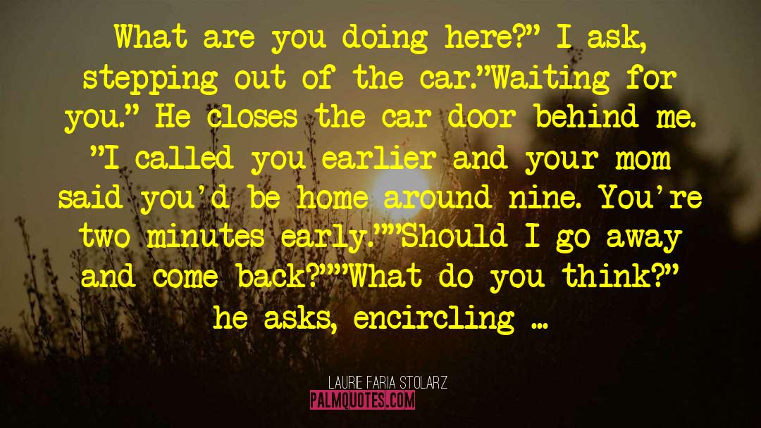 Laurie Faria Stolarz Quotes: What are you doing here?