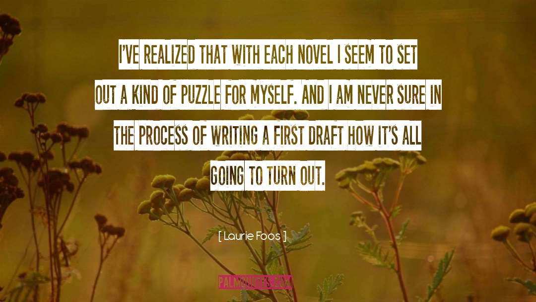 Laurie Foos Quotes: I've realized that with each