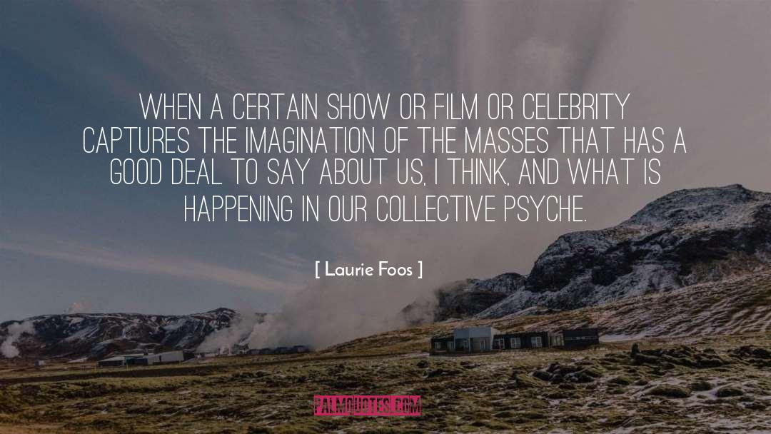 Laurie Foos Quotes: When a certain show or