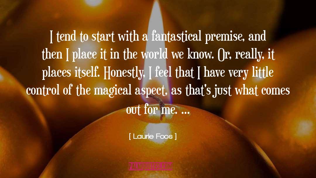 Laurie Foos Quotes: I tend to start with