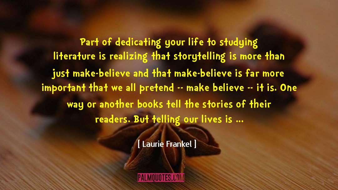 Laurie Frankel Quotes: Part of dedicating your life