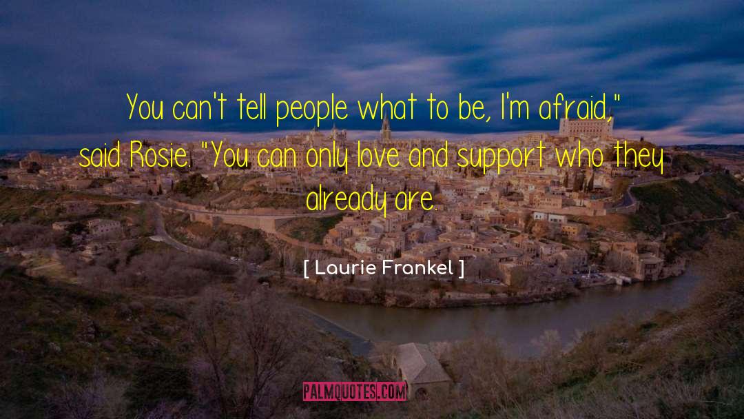 Laurie Frankel Quotes: You can't tell people what