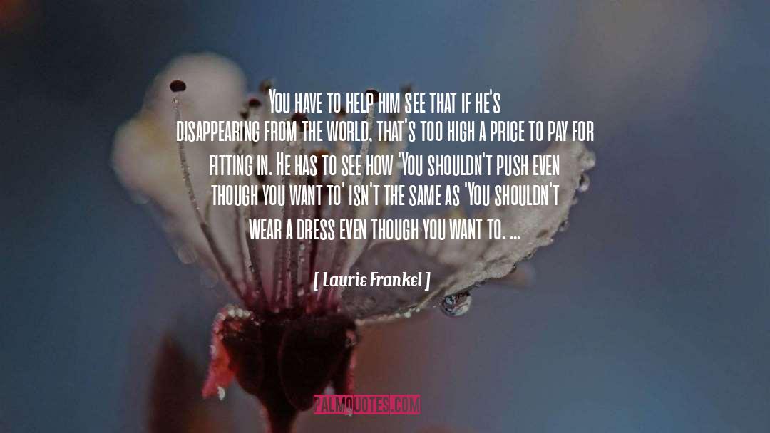 Laurie Frankel Quotes: You have to help him