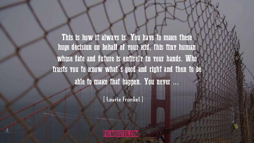 Laurie Frankel Quotes: This is how it always