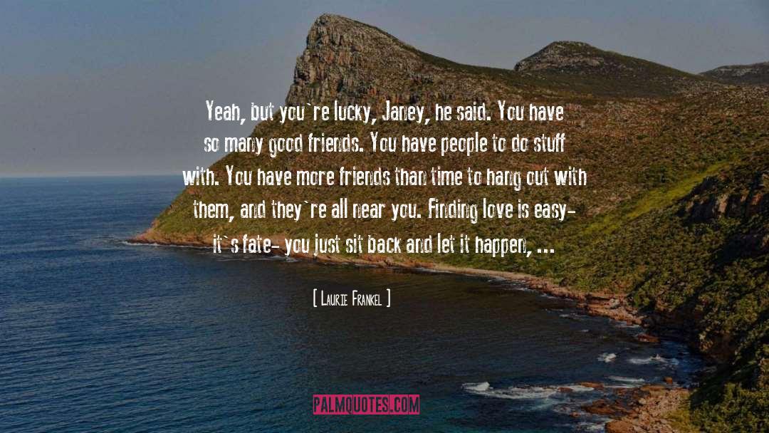 Laurie Frankel Quotes: Yeah, but you're lucky, Janey,