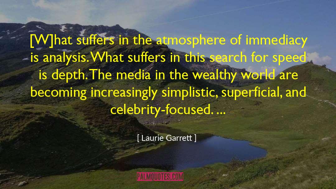 Laurie Garrett Quotes: [W]hat suffers in the atmosphere