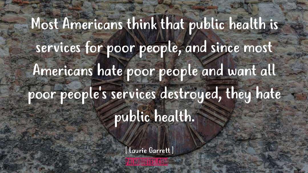 Laurie Garrett Quotes: Most Americans think that public