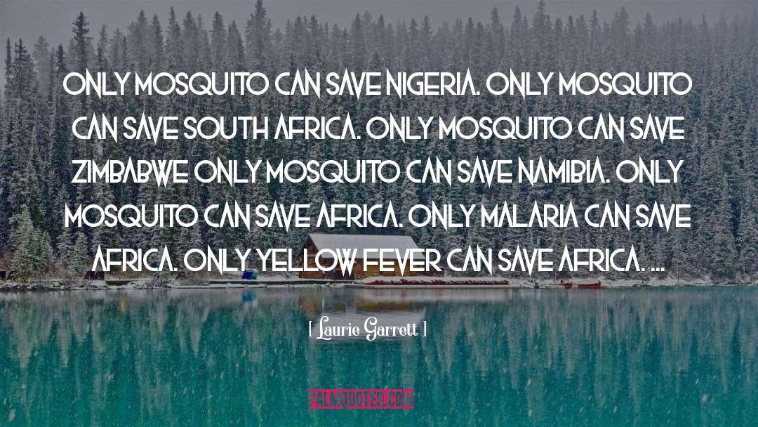 Laurie Garrett Quotes: Only mosquito can save Nigeria.