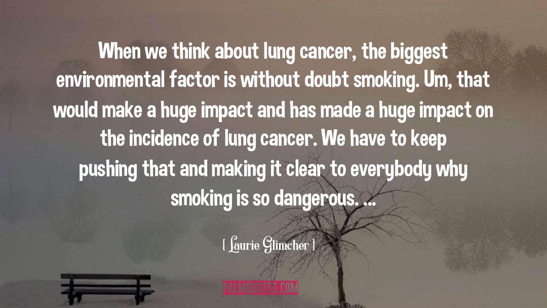 Laurie Glimcher Quotes: When we think about lung