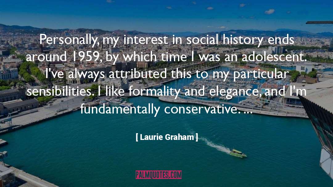 Laurie Graham Quotes: Personally, my interest in social