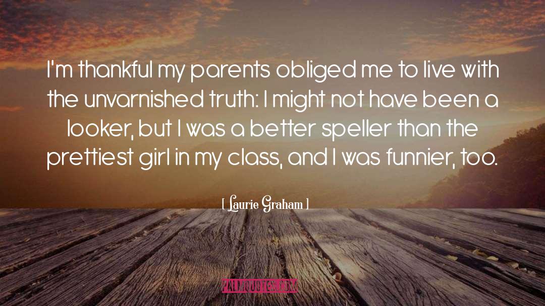 Laurie Graham Quotes: I'm thankful my parents obliged