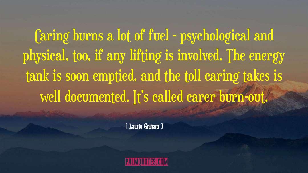 Laurie Graham Quotes: Caring burns a lot of
