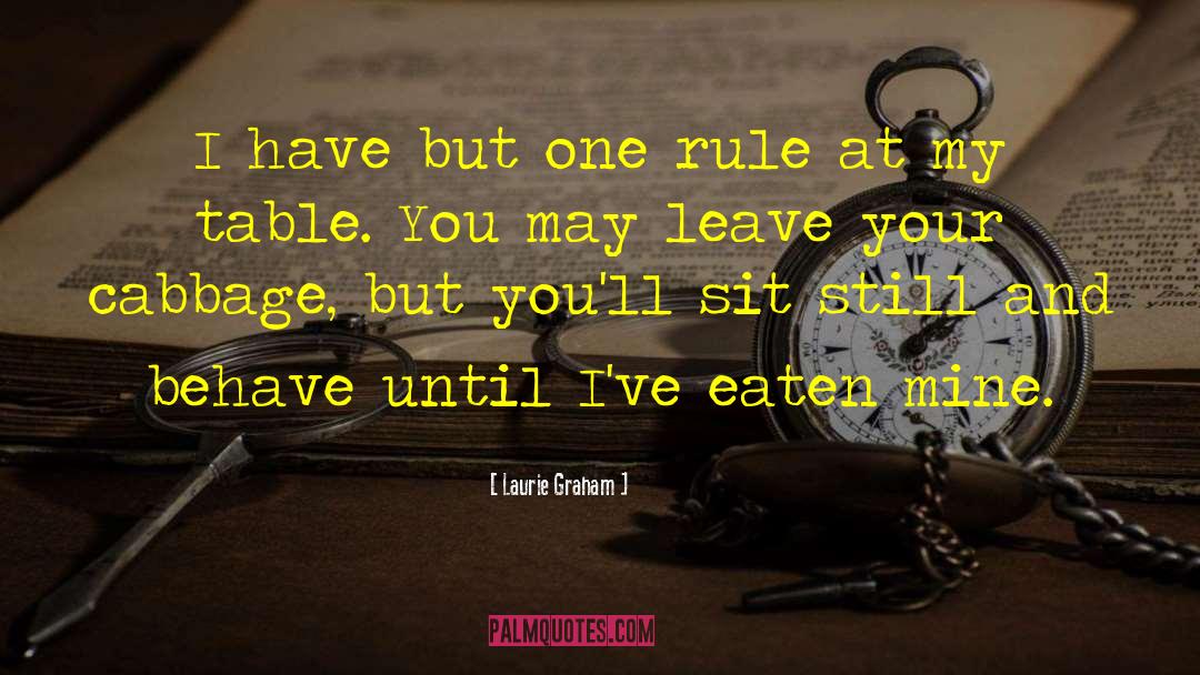 Laurie Graham Quotes: I have but one rule