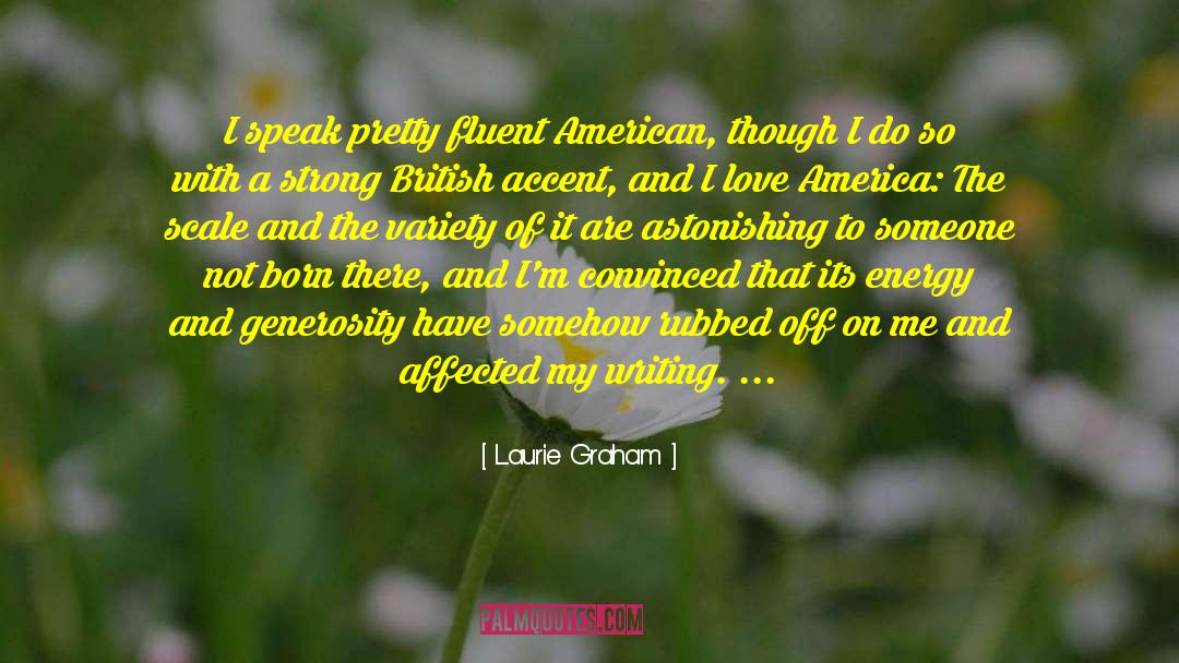 Laurie Graham Quotes: I speak pretty fluent American,