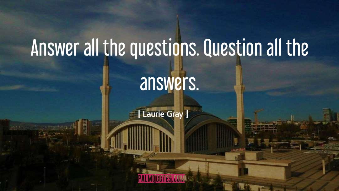 Laurie Gray Quotes: Answer all the questions. Question