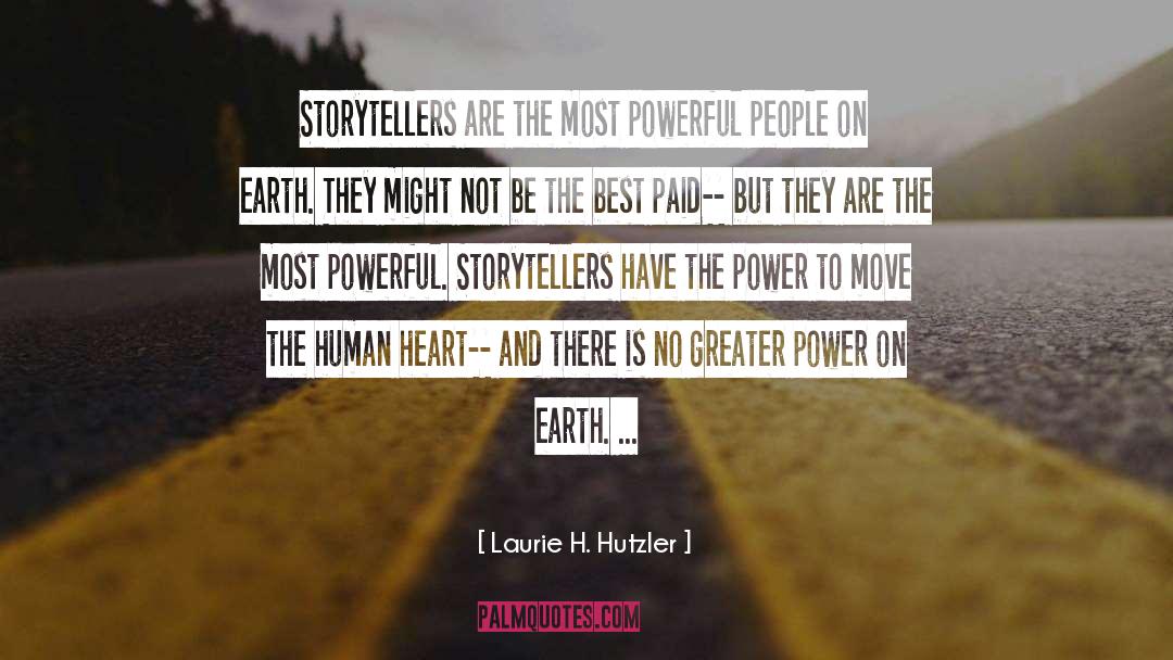 Laurie H. Hutzler Quotes: Storytellers are the most powerful