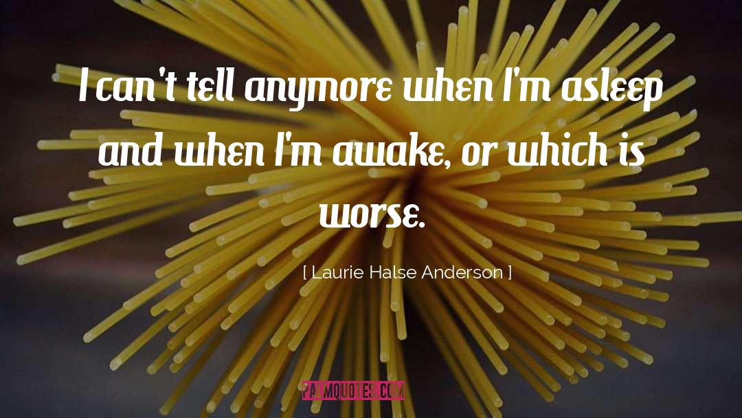 Laurie Halse Anderson Quotes: I can't tell anymore when